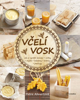 Včelí vosk - Jak si vyrobit domácí svíčky, mýdla, balzámy, krémy či peelingy